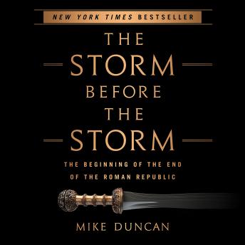 Download Storm Before the Storm: The Beginning of the End of the Roman Republic by Mike Duncan