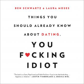 Download Things You Should Already Know About Dating, You F*cking Idiot by Ben Schwartz, Laura Moses