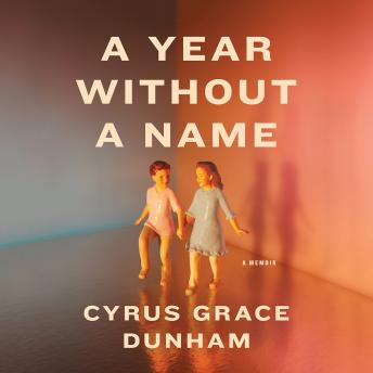Get Best Audiobooks Social Science A Year Without a Name: A Memoir by Cyrus Dunham Free Audiobooks Mp3 Social Science free audiobooks and podcast