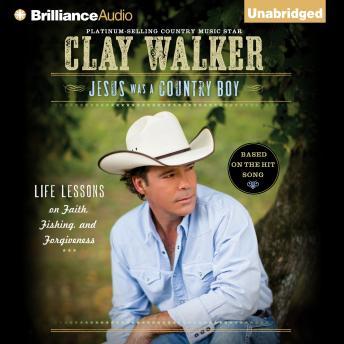 Download Jesus Was a Country Boy: Life Lessons on Faith, Fishing, and Forgiveness by Clay Walker