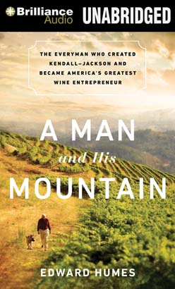 Download Man and His Mountain: The Everyman Who Created Kendall-Jackson and Became America's Greatest Wine Entrepreneur by Edward Humes