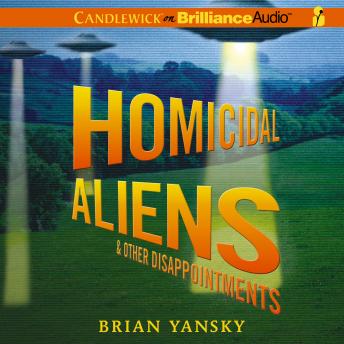 Homicidal Aliens and Other Disappointments, Audio book by Brian Yansky