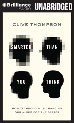 Smarter Than You Think: How Technology Is Changing Our Minds For the Better