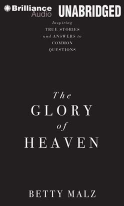 The Glory of Heaven: Inspiring True Stories and Answers to Common Questions