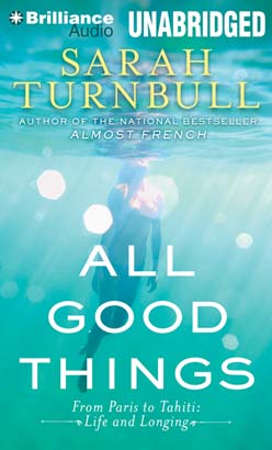 Download All Good Things: From Paris to Tahiti: Life and Longing by Sarah Turnbull