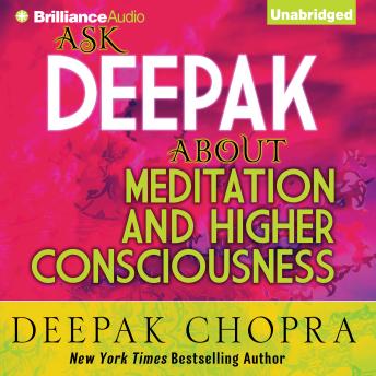 Ask Deepak About Meditation & Higher Consciousness, Audio book by Deepak Chopra