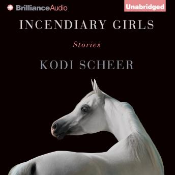 Incendiary Girls: Stories
