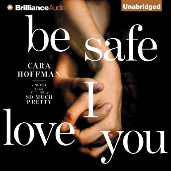 Be Safe I Love You: A Novel