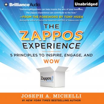 The Zappos Experience: 5 Principles to Inspire, Engage, and WOW