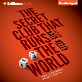 The Secret Club that Runs the World: Inside the Fraternity of Commodities Traders