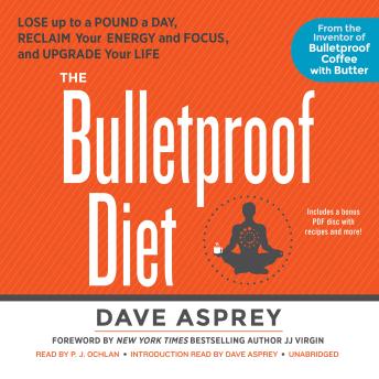 Download Bulletproof Diet: Lose up to a Pound a Day, Reclaim Your Energy and Focus, and Upgrade Your Life by Dave Asprey
