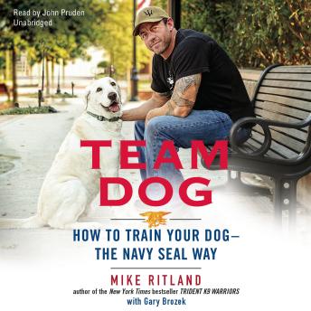 Team Dog: How to Train Your Dog—the Navy SEAL Way