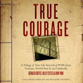 True Courage: A Trilogy of True-Life Survival of POWs from Vietnam, World War II, and Cambodia
