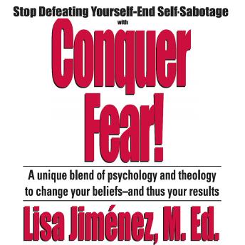 Conquer Fear!: Stop Defeating Yourself—End Self Sabotage