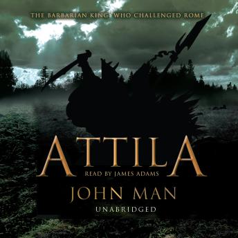 Attila: The Barbarian King who Challenged Rome