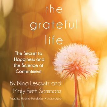 Download Grateful Life: The Secret to Happiness and the Science of Contentment by Nina Lesowitz, Mary Beth Sammons