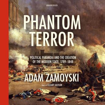 Phantom Terror: Political Paranoia and the Creation of the Modern State, 1789–1848, Audio book by Adam Zamoyski