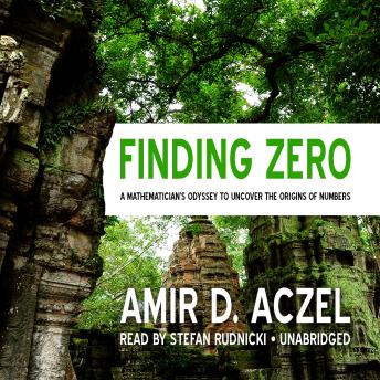 Finding Zero: A Mathemetician’s Odyssey to Uncover the Origins of Numbers