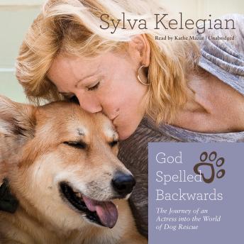 Download Best Audiobooks Memoir God Spelled Backwards: The Journey of an Actress into the World of Dog Rescue by Sylva Kelegian Free Audiobooks Online Memoir free audiobooks and podcast