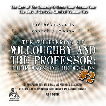 The Whithering of Willoughby and the Professor: Their Ways in the Worlds, Vol. 2: The Best of Comedy-O-Rama Hour Season 4