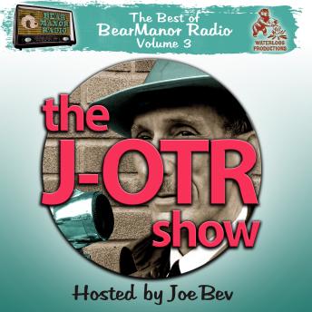 The J-OTR Show with Joe Bev: The Best of BearManor Radio, Vol. 3