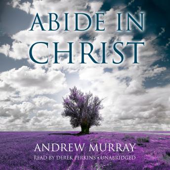 Abide in Christ, Audio book by Andrew Murray