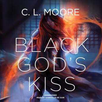 Black God’s Kiss, Audio book by C. L. Moore