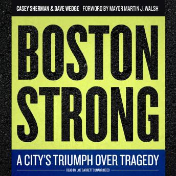 Boston Strong: A City’s Triumph over Tragedy, Audio book by Casey Sherman, Dave Wedge