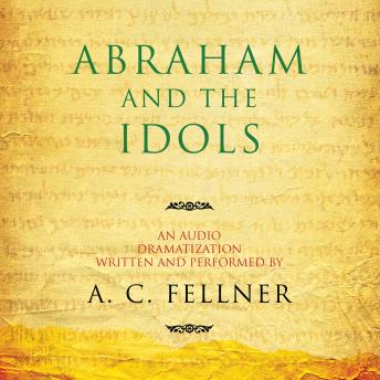Download Abraham and the Idols: An Audio Dramatization by A.C. Fellner