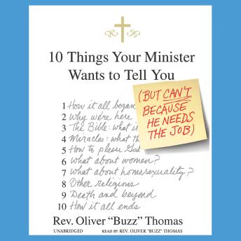 10 Things Your Minister Wants to Tell You: (But Can’t Because He Needs the Job)