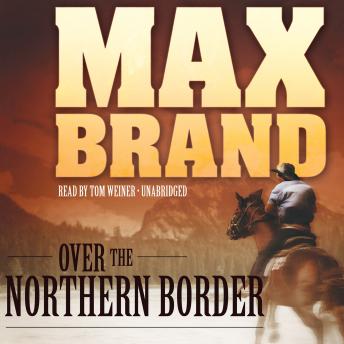 Over the Northern Border, Max Brand