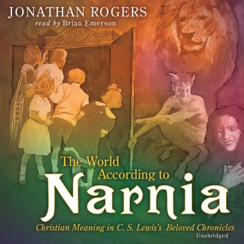 Download World According to Narnia: Christian Meanings in C. S. Lewis’ Beloved Chronicles by Jonathan Rogers