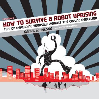 How to Survive a Robot Uprising: Tips on Defending Yourself against the Coming Rebellion