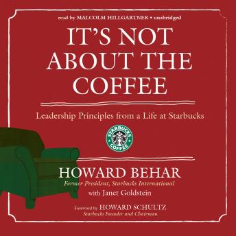 It’s Not about the Coffee: Leadership Principles from a Life at Starbucks