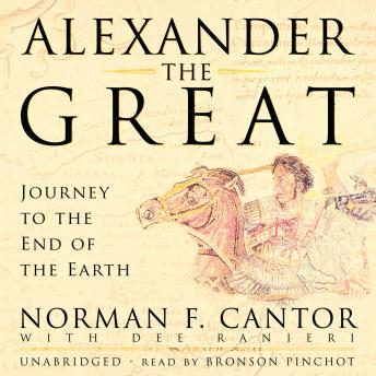 Download Alexander the Great: Journey to the End of the Earth by Norman F. Cantor