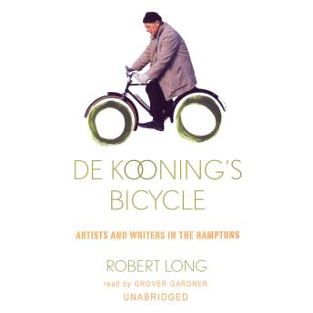 De Kooning’s Bicycle: Artists and Writers in the Hamptons