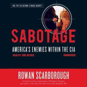 Sabotage: America’s Enemies within the CIA, Audio book by Rowan Scarborough