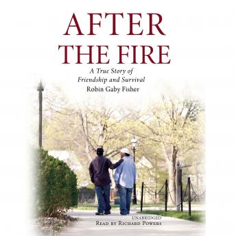 After the Fire: A True Story of Friendship and Survival, Audio book by Robin Gaby Fisher