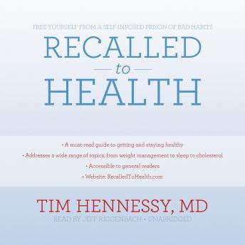 Recalled to Health: Free Yourself from a Self-Imposed Prison of Bad Habits