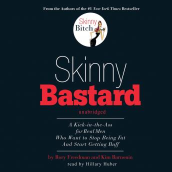 Skinny Bastard: A Kick-in-the-Ass for Real Men Who Want to Stop Being Fat and Start Getting Buff, Kim Barnouin, Rory Freedman