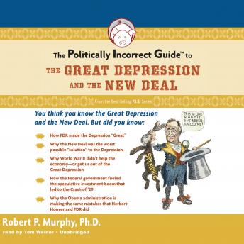 The Politically Incorrect Guide to the Great Depression and The New Deal