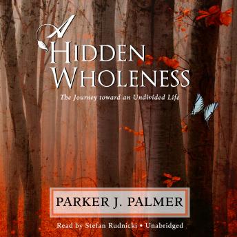 Download Hidden Wholeness: The Journey toward an Undivided Life by Parker J. Palmer