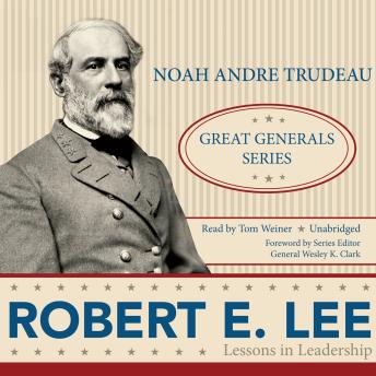 Robert E. Lee: Lessons in Leadership: Great Generals Series