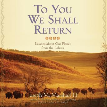 Download To You We Shall Return: Lessons about Our Planet from the Lakota by Joseph M. Marshall
