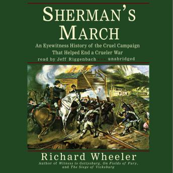 Sherman’s March: An Eyewitness History of the Cruel Campaign That Helped End a Crueler War