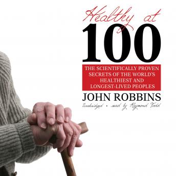 Healthy at 100: The Scientifically Proven Secrets of the World's Healthiest and Longest-Lived People