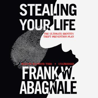 Stealing Your Life: The Ultimate Identity Theft Prevention Plan, Audio book by Frank W. Abagnale