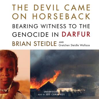 Devil Came on Horseback: Bearing Witness to the Genocide in Darfur, Audio book by Brian Steidle