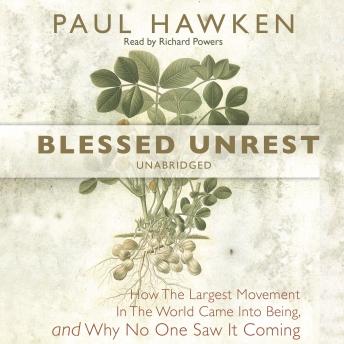 Download Blessed Unrest: How the Largest Movement in the World Came into Being and Why No One Saw It Coming by Paul Hawken
