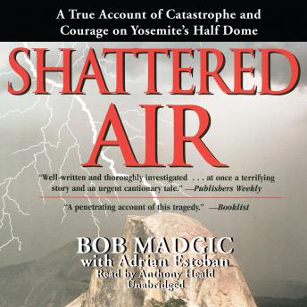 Download Shattered Air: A True Account of Catastrophe and Courage on Yosemite’s Half Dome by Bob Madgic